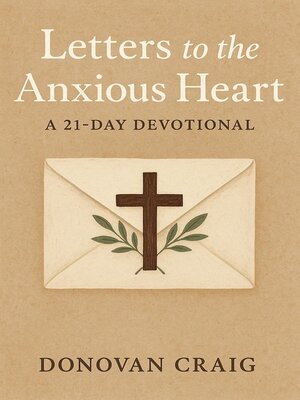 cover image of Letters to the Anxious Heart- a 21 Day Devotional